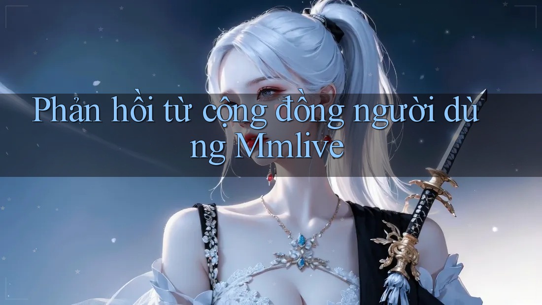 Phản hồi từ cộng đồng người dùng Mmlive