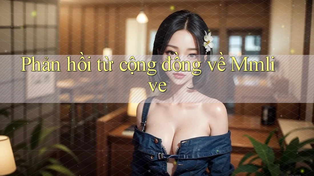 Phản hồi từ cộng đồng về Mmlive