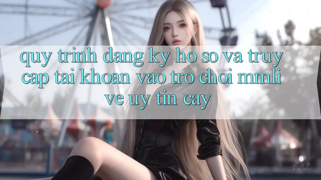 Quy Trình Đăng Ký Hồ sơ Và Truy cập tài khoản Vào Trò chơi MMLive Uy tín cậy