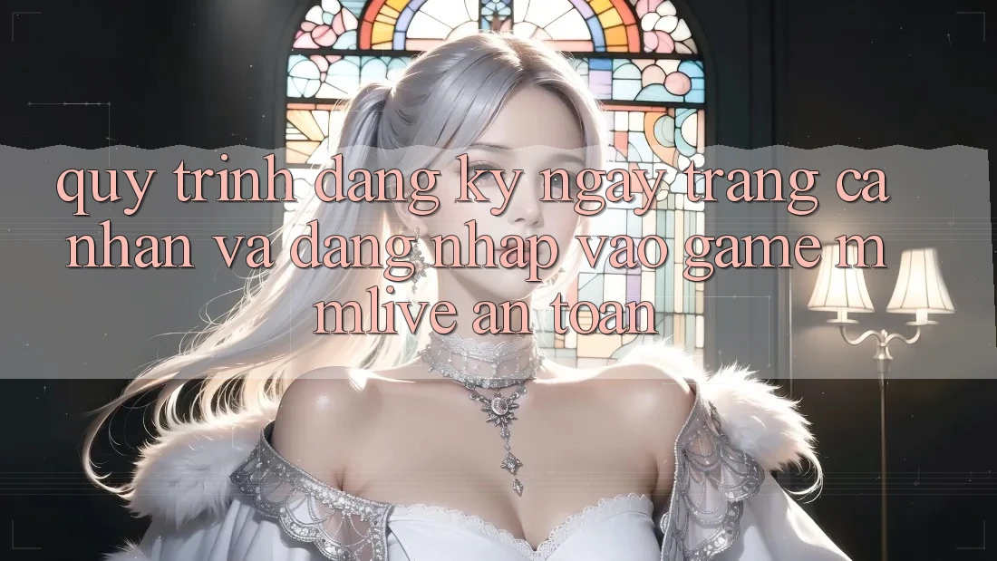 Quy Trình Đăng ký ngay Trang cá nhân Và Đăng Nhập Vào Game MMLive An Toàn