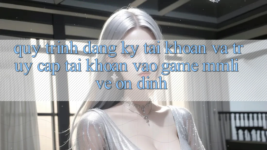 Quy Trình Đăng Ký Tài Khoản Và Truy cập tài khoản Vào Game MMLive Ổn định