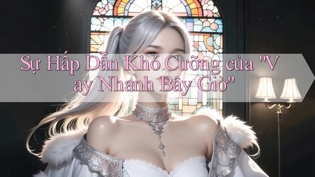 Sự Hấp Dẫn Khó Cưỡng của “Vay Nhanh Bây Giờ”