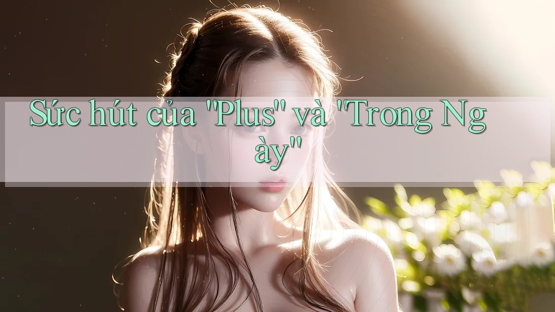 Sức hút của “Plus” và “Trong Ngày”