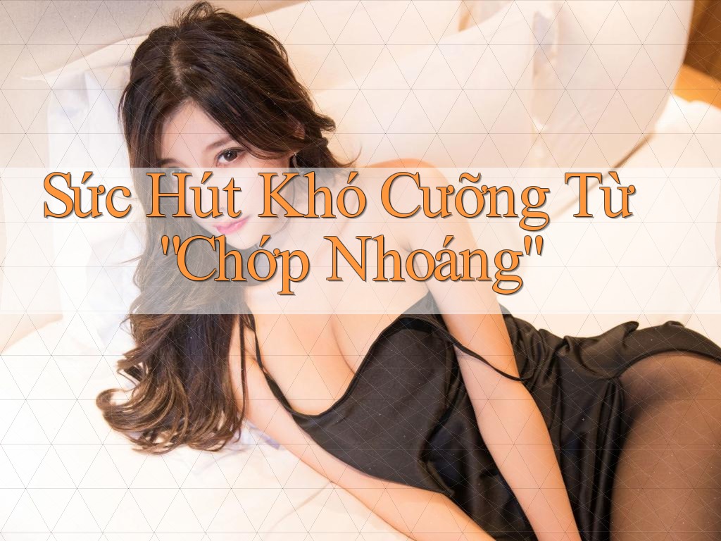 Sức Hút Khó Cưỡng Từ “Chớp Nhoáng” Sức Hút Khó Cưỡng Từ “Chớp Nhoáng”