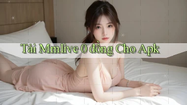 tải mmlive 0 đồng cho apk
