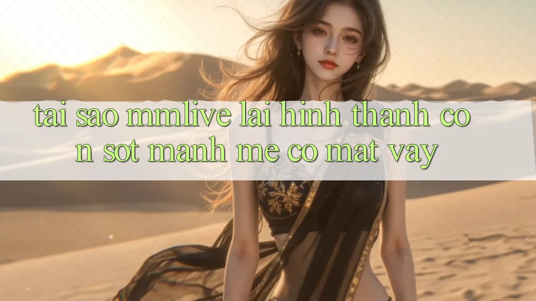 Tại Sao MMLive Lại Hình thành Cơn Sốt Mạnh Mẽ Có mặt Vậy?