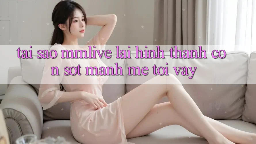 Tại Sao MMLive Lại Hình thành Cơn Sốt Mạnh Mẽ Tới Vậy?
