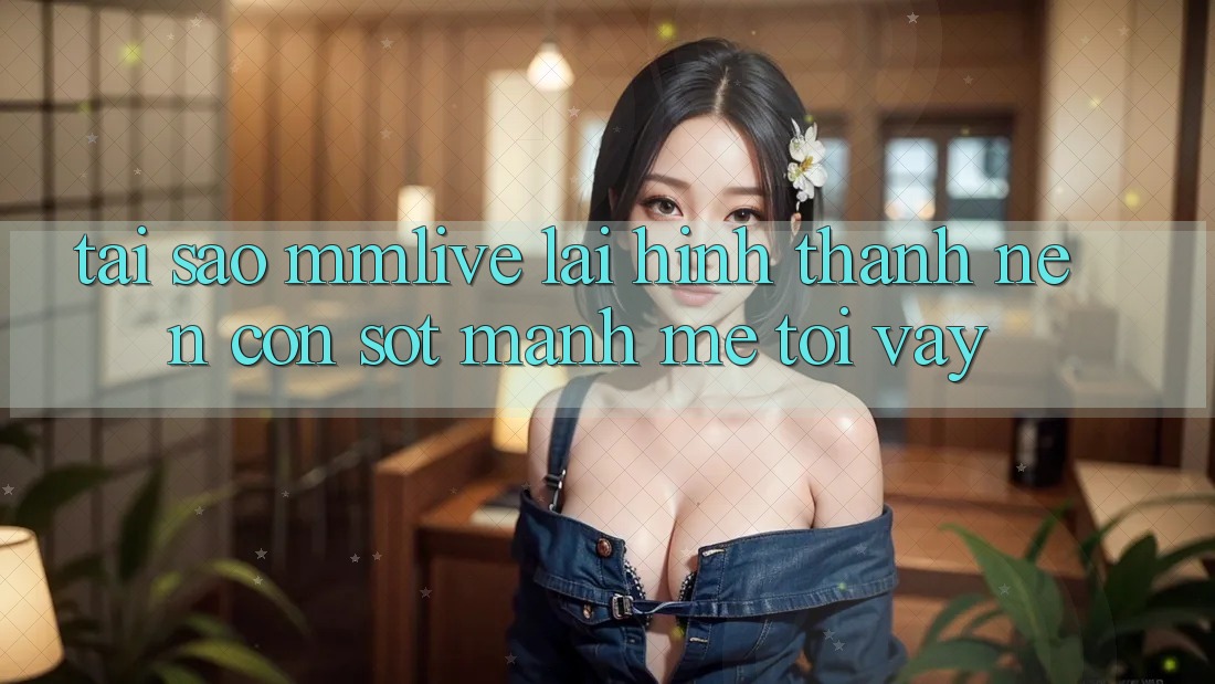 Tại Sao MMLive Lại Hình thành Nên Cơn Sốt Mạnh Mẽ Tới Vậy?