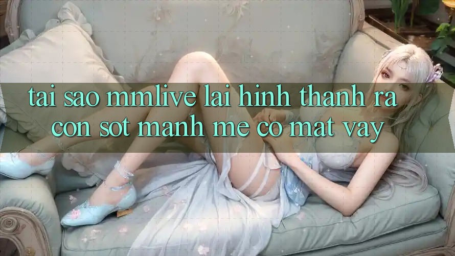 Tại Sao MMLive Lại Hình thành ra Cơn Sốt Mạnh Mẽ Có mặt Vậy?