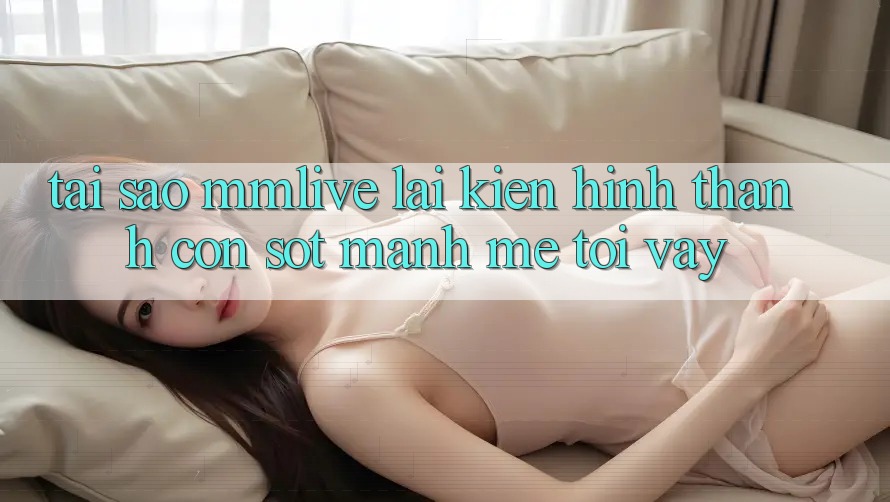 Tại Sao MMLive Lại Kiến hình thành Cơn Sốt Mạnh Mẽ Tới Vậy?