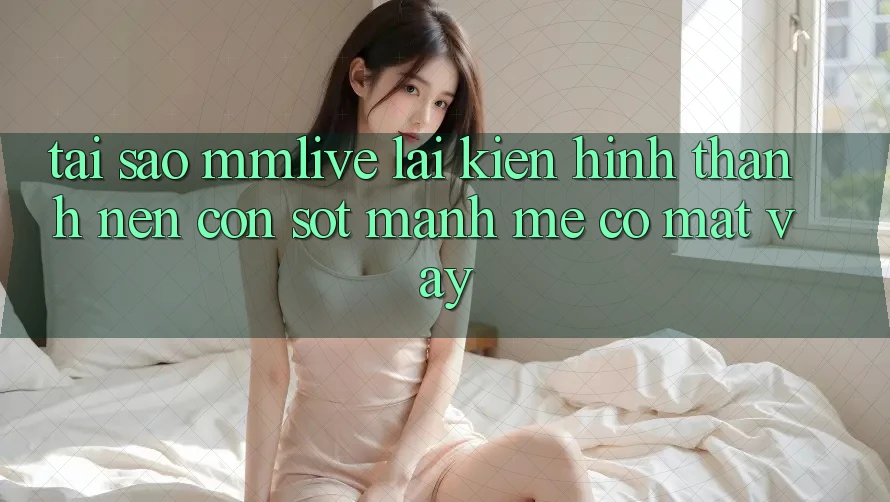 Tại Sao MMLive Lại Kiến hình thành Nên Cơn Sốt Mạnh Mẽ Có mặt Vậy?