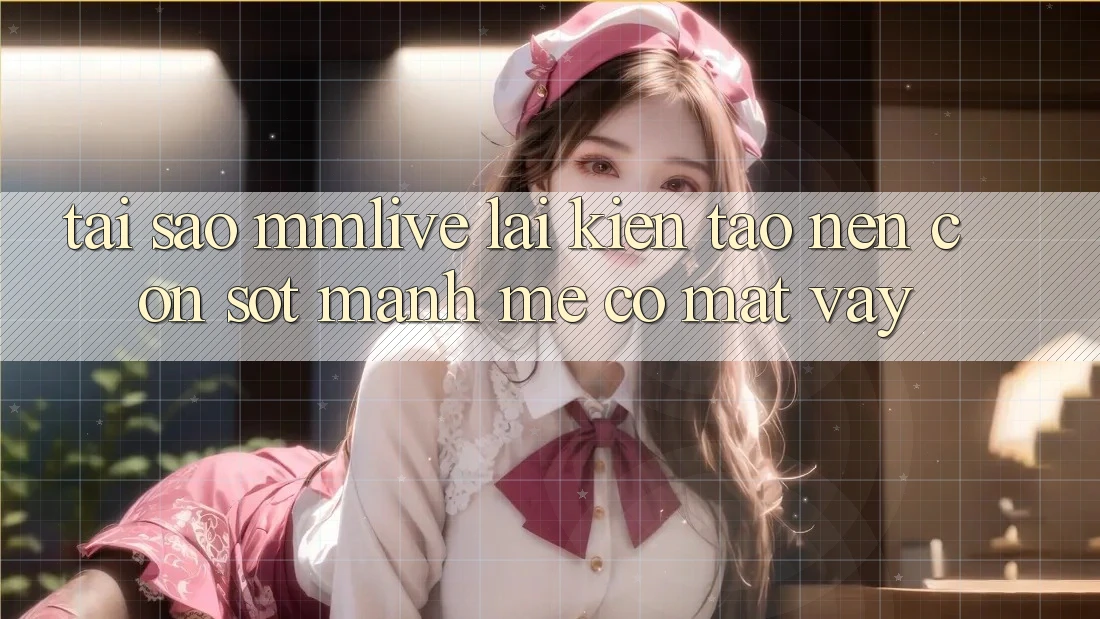 Tại Sao MMLive Lại Kiến tạo nên Cơn Sốt Mạnh Mẽ Có mặt Vậy?