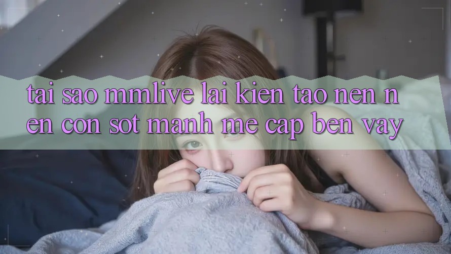 Tại Sao MMLive Lại Kiến tạo nên Nên Cơn Sốt Mạnh Mẽ Cập bến Vậy?