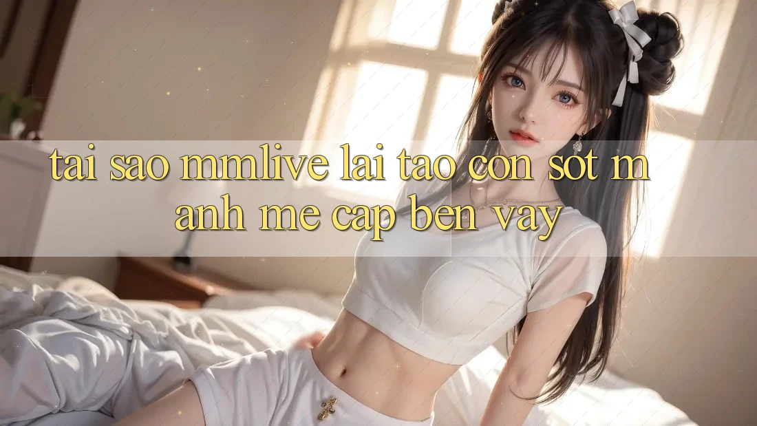 Tại Sao MMLive Lại Tạo Cơn Sốt Mạnh Mẽ Cập bến Vậy?