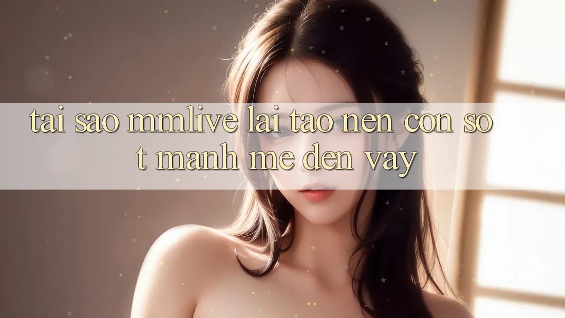 Tại Sao MMLive Lại Tạo Nên Cơn Sốt Mạnh Mẽ Đến Vậy?