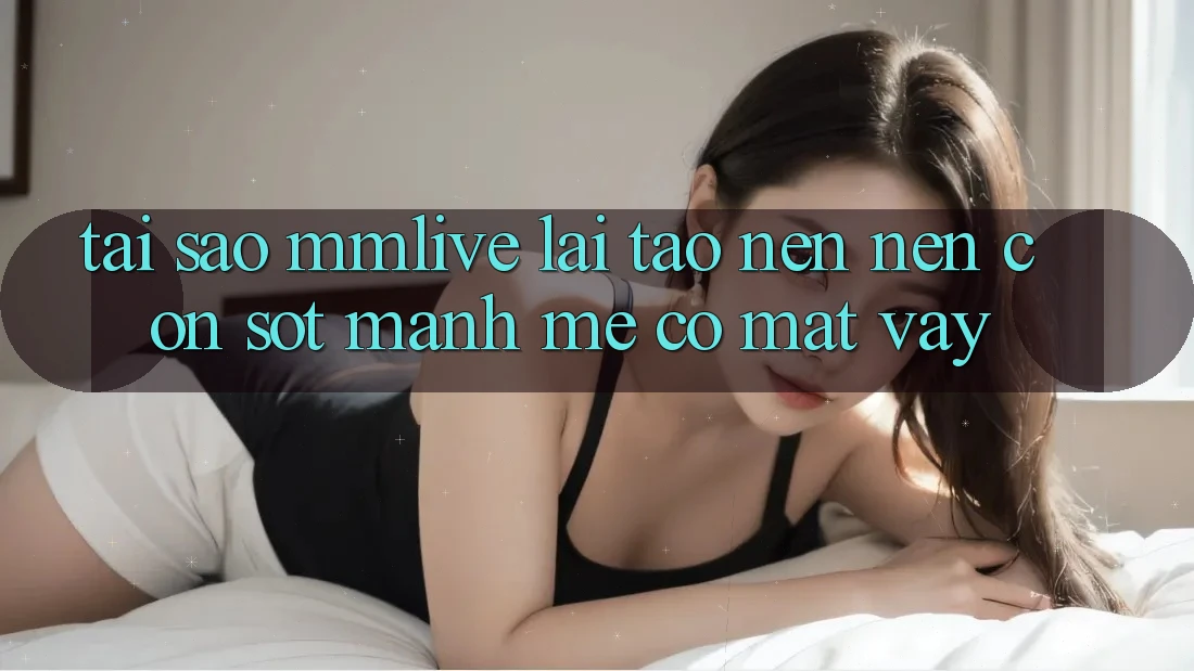 Tại Sao MMLive Lại Tạo nên Nên Cơn Sốt Mạnh Mẽ Có mặt Vậy?