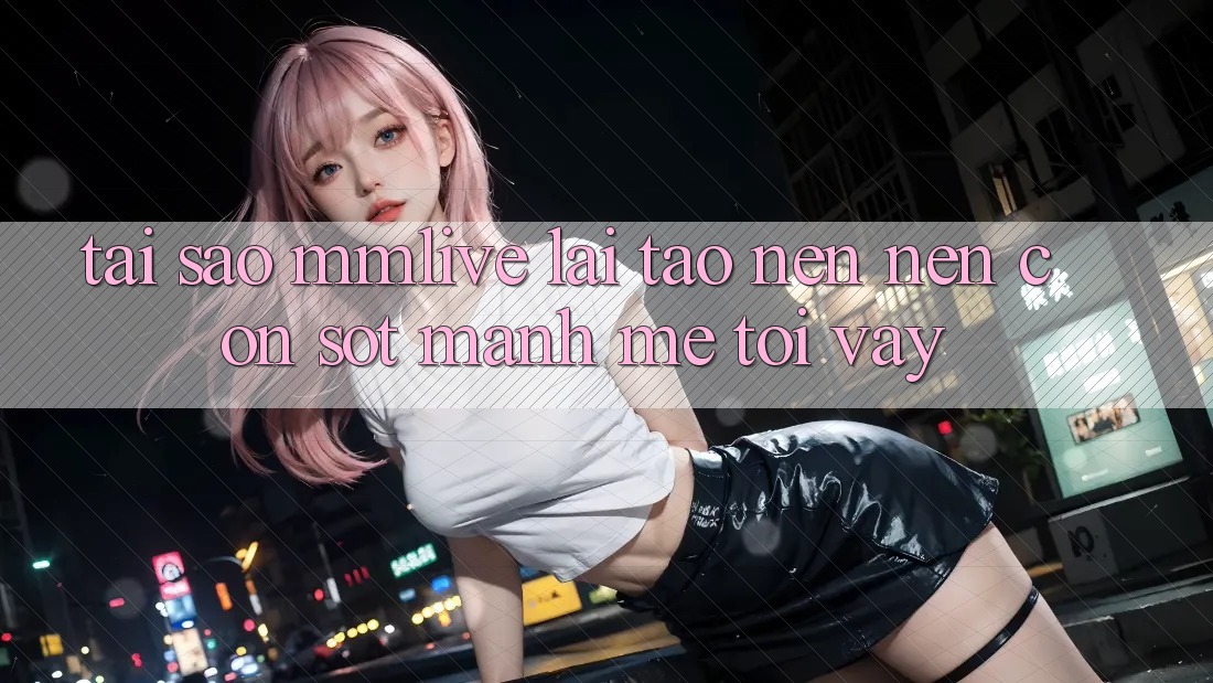 Tại Sao MMLive Lại Tạo nên Nên Cơn Sốt Mạnh Mẽ Tới Vậy?