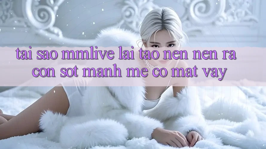 Tại Sao MMLive Lại Tạo nên nên ra Cơn Sốt Mạnh Mẽ Có mặt Vậy?