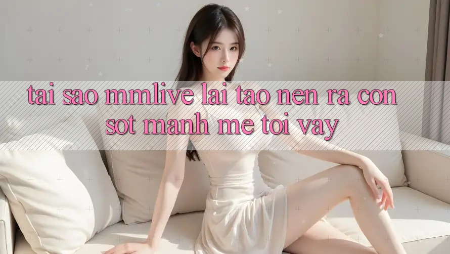 Tại Sao MMLive Lại Tạo nên ra Cơn Sốt Mạnh Mẽ Tới Vậy?