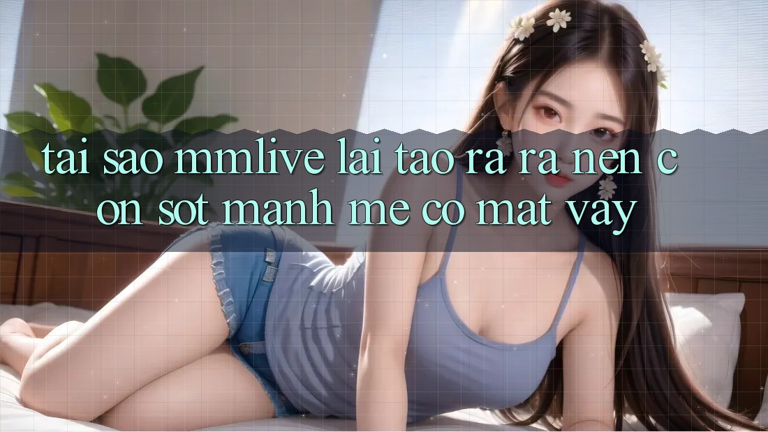 Tại Sao MMLive Lại Tạo ra ra Nên Cơn Sốt Mạnh Mẽ Có mặt Vậy?