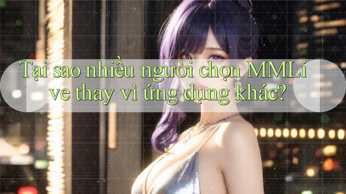Tại sao nhiều người chọn MMLive thay vì ứng dụng khác?