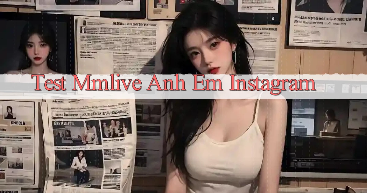 test mmlive anh em instagram