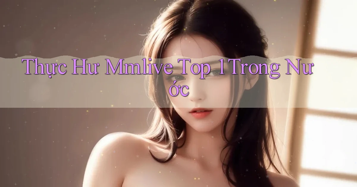 thực hư mmlive top 1 trong nước