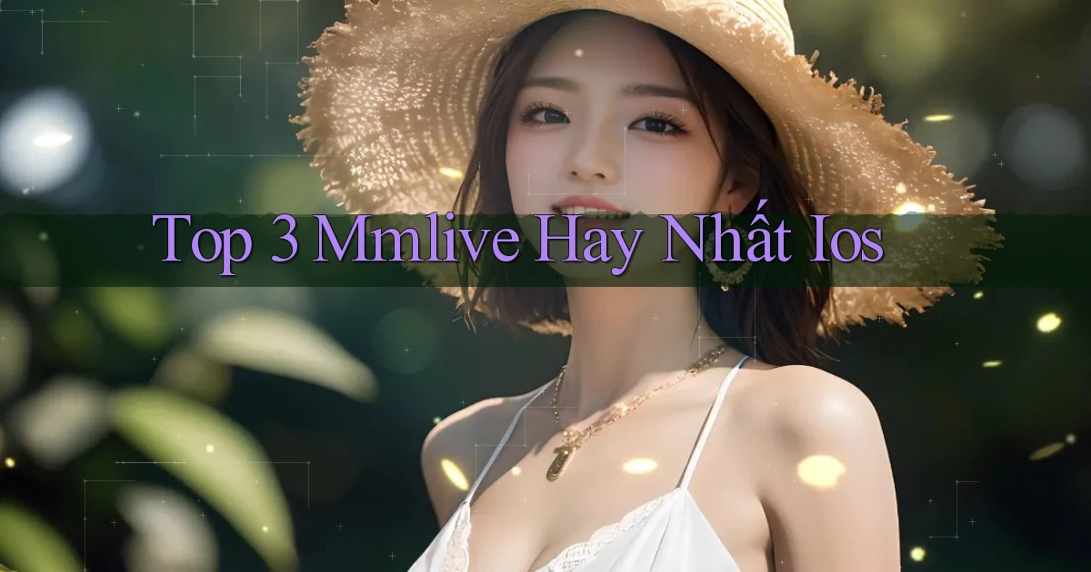 top 3 mmlive hay nhất ios